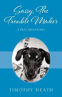 Sassy, The Trouble Maker: A Pet's Adventures