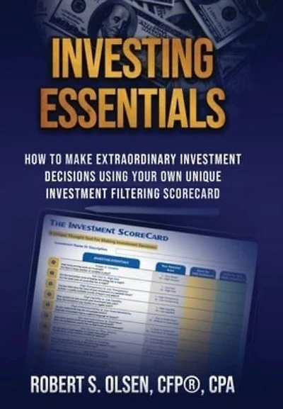 Investing Essentials: How To Make Extraordinary Investment Decisions Using Your Own Unique Filtering Scorecard