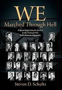 We Marched Through Hell: A Rural High School's Service the Vietnam War and Life its Aftermath