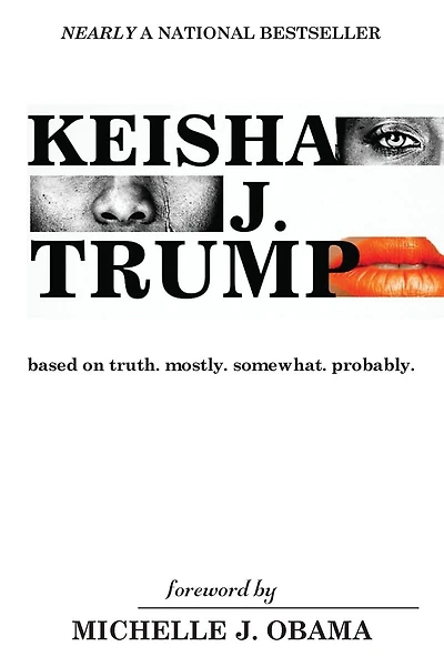 Keisha J. Trump: based on truth. mostly. somewhat. probably