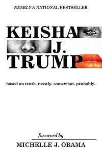Keisha J. Trump: based on truth. mostly. somewhat. probably