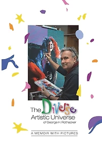 The Diverse Artistic Universe of George H. Rothacker: A Memoir with Pictures