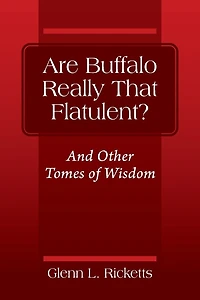 Are Buffalo Really That Flatulent? And Other Tomes of Wisdom