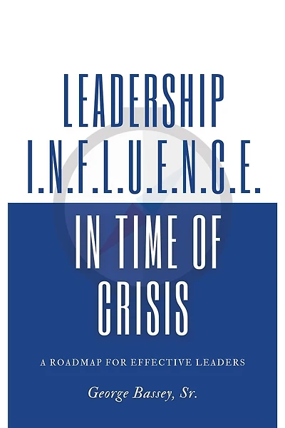 Leadership Influence in Time of Crisis: A Roadmap for Effective Leaders