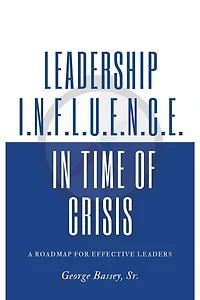 Leadership Influence in Time of Crisis: A Roadmap for Effective Leaders