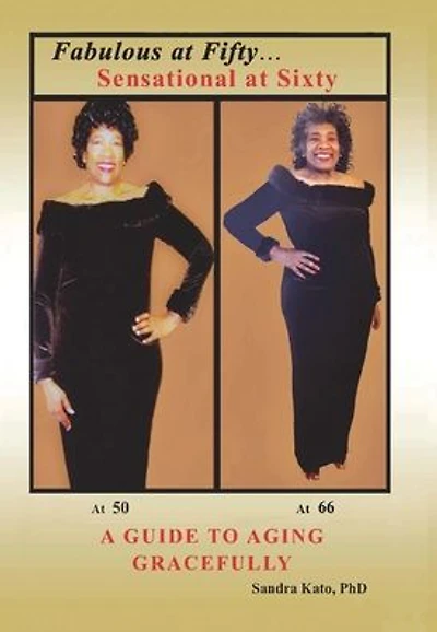 Fabulous at Fifty...Sensational Sixty: A Guide To Aging Gracefully