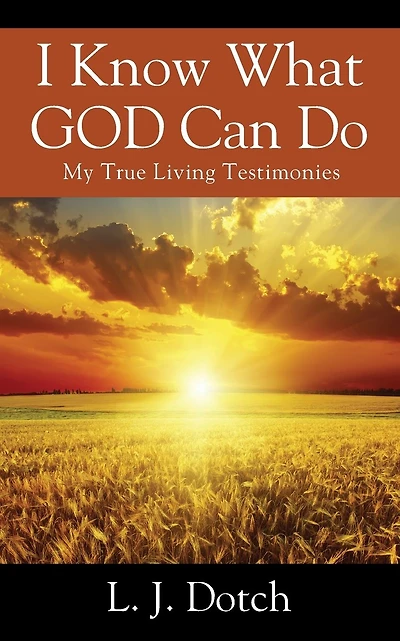 I Know What GOD Can Do: My True Living Testimonies