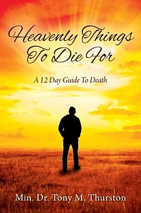 Heavenly Things To Die For: A 12 Day Guide Death