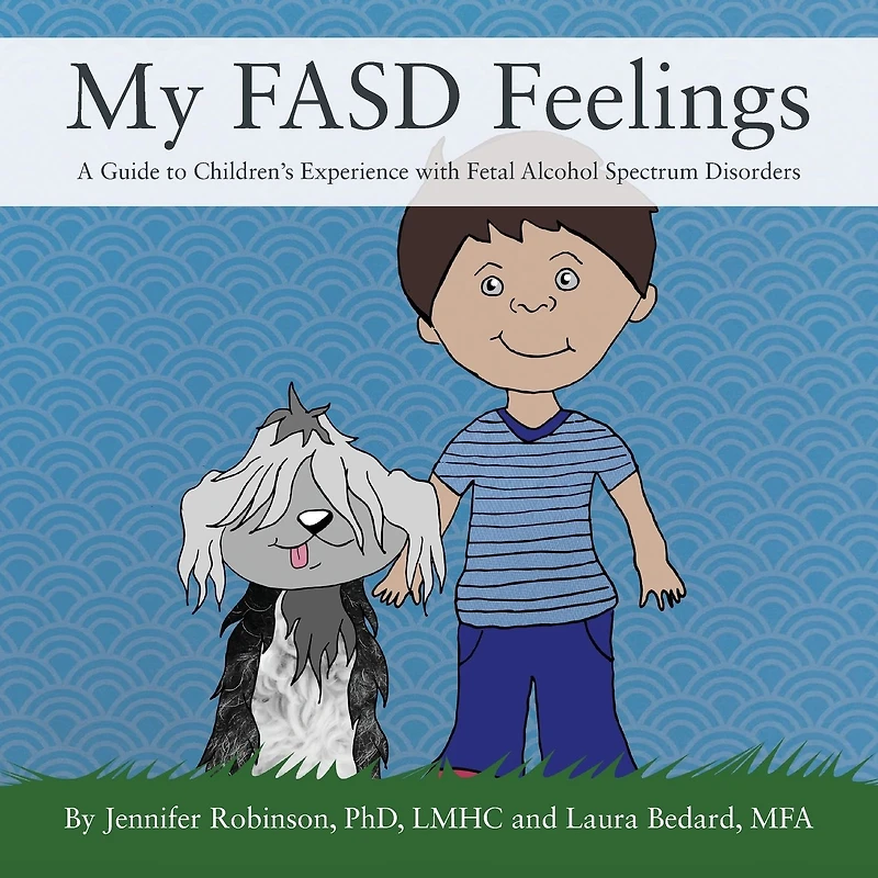 My FASD Feelings: A Guide to Children's Experience with Fetal Alcohol Spectrum Disorders