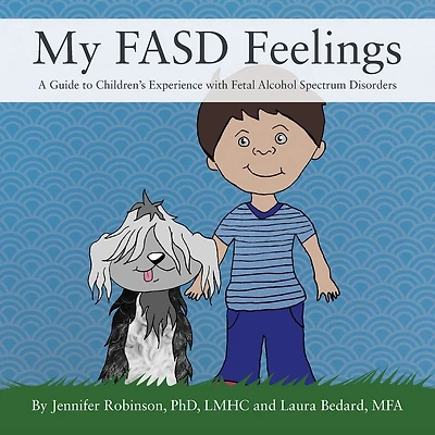 My FASD Feelings: A Guide to Children's Experience with Fetal Alcohol Spectrum Disorders
