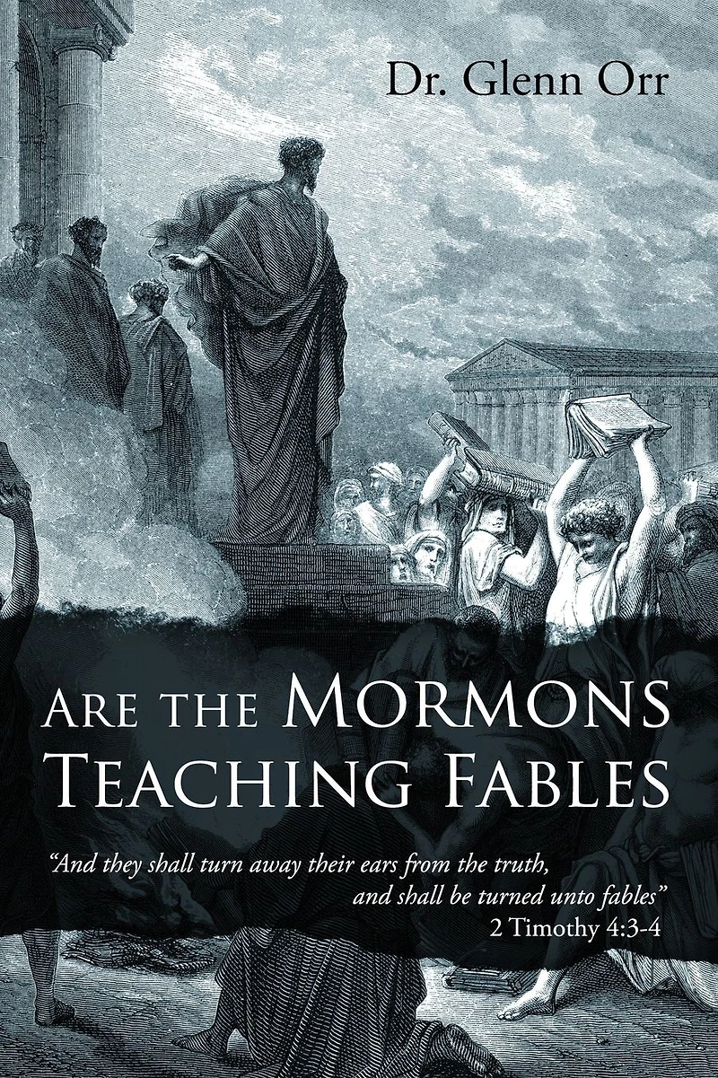 Are the Mormons Teaching Fables: "And They Shall Turn Away Their Ears from Truth, and Be Turned unto Fables"