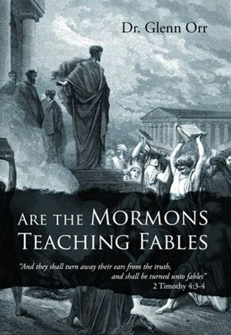 Are the Mormons Teaching Fables: "And They Shall Turn Away Their Ears from Truth, and Be Turned unto Fables"