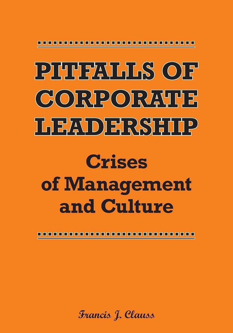 Pitfalls of Corporate Leadership: Crises of Management and Culture