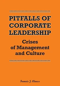 Pitfalls of Corporate Leadership: Crises of Management and Culture