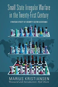 Small State Irregular Warfare the Twenty-First Century: Strategic Utility of Security Sector Assistance