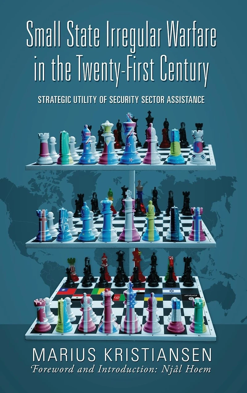 Small State Irregular Warfare the Twenty-First Century: Strategic Utility of Security Sector Assistance