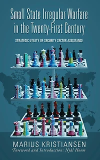 Small State Irregular Warfare the Twenty-First Century: Strategic Utility of Security Sector Assistance