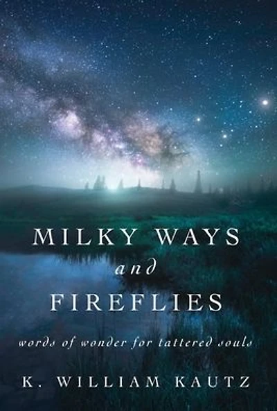 Milky Ways and Fireflies: words of wonder for tattered souls