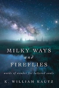 Milky Ways and Fireflies: words of wonder for tattered souls