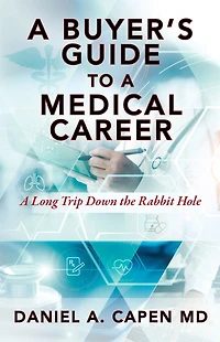 A Buyer's Guide to a Medical Career: A Long Trip Down the Rabbit Hole