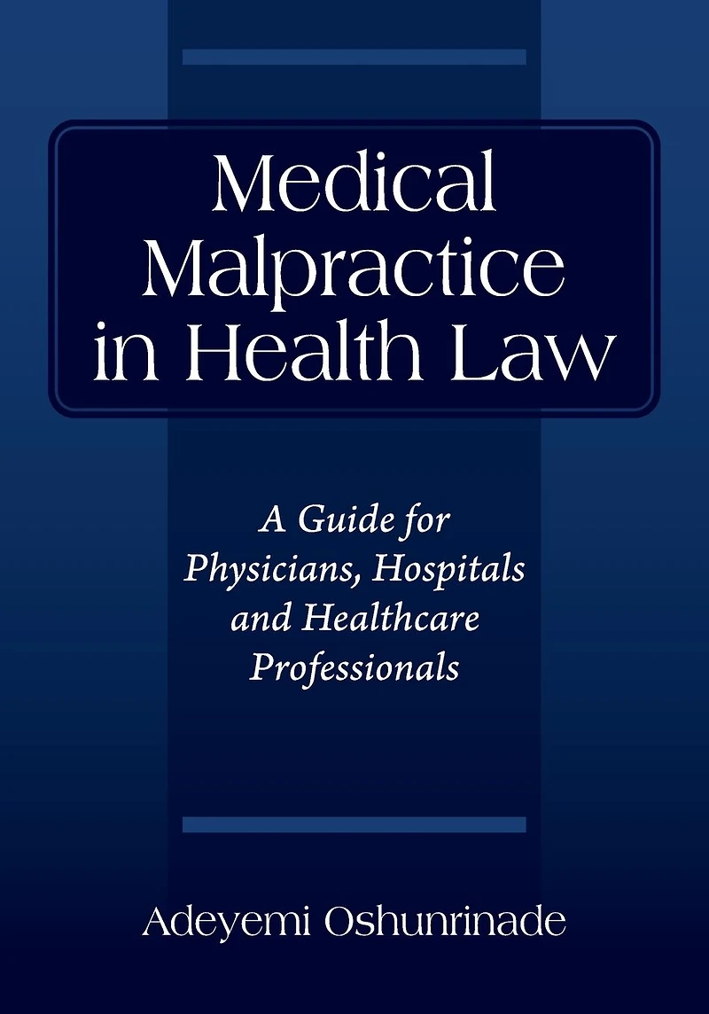 Medical Malpractice in Health Law: A Guide for Physicians, Hospitals and Healthcare Professionals