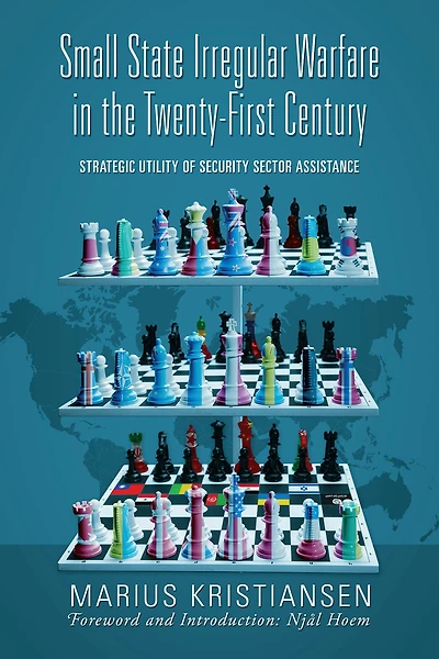 Small State Irregular Warfare the Twenty-First Century: Strategic Utility of Security Sector Assistance