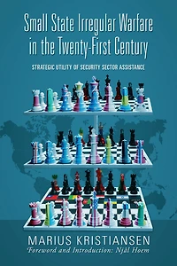 Small State Irregular Warfare the Twenty-First Century: Strategic Utility of Security Sector Assistance