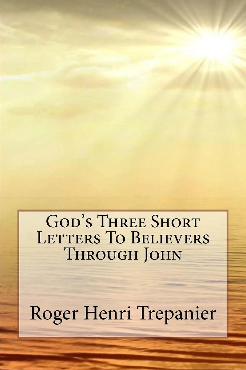 God's Three Short Letters To Believers Through John (The Word Of God Library, #4)