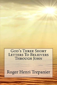 God's Three Short Letters To Believers Through John (The Word Of God Library, #4)