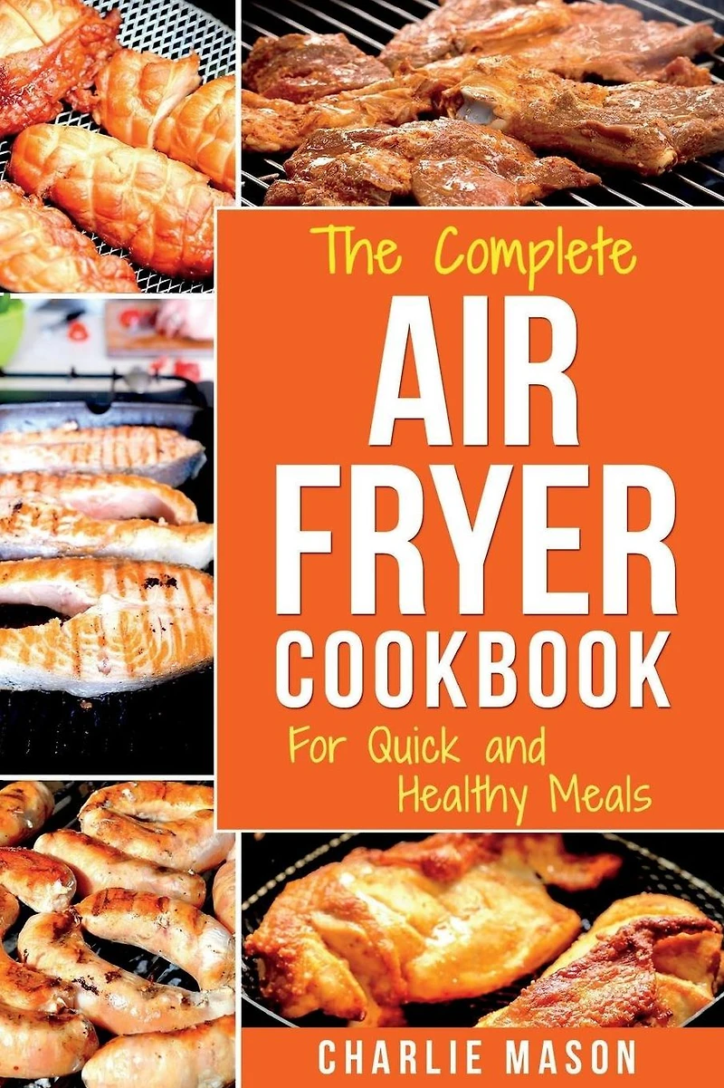Air Fryer Cookbook: For Quick and Healthy Meals