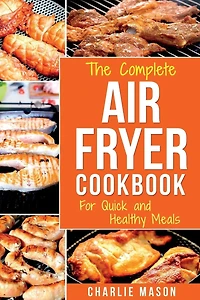 Air Fryer Cookbook: For Quick and Healthy Meals