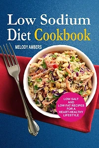 Low Sodium Diet Cookbook: Salt And Fat Recipes For A Heart-Healthy Lifestyle