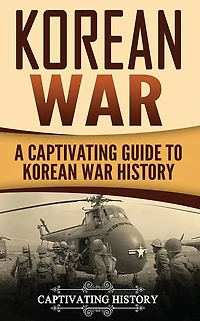Korean War: A Captivating Guide to War History