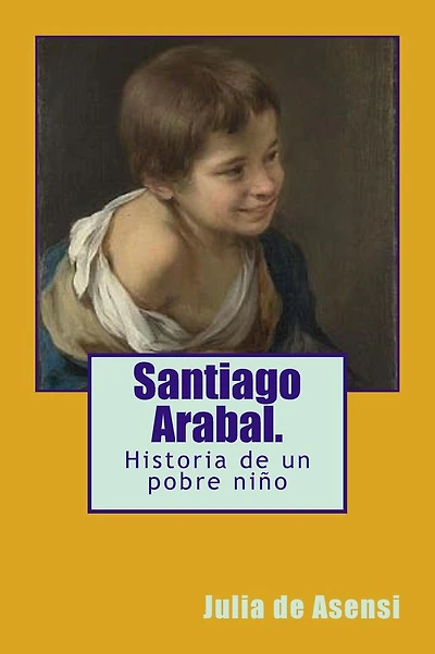 Santiago Arabal: Historia de un pobre niño
