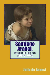 Santiago Arabal: Historia de un pobre niño