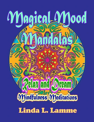 Magical Mood Mandalas: Mandalas for Mindfulness, Improved Focus & Stress Relief. Mindfulness Meditations Relax and Dream with This Coloring Book for Adults