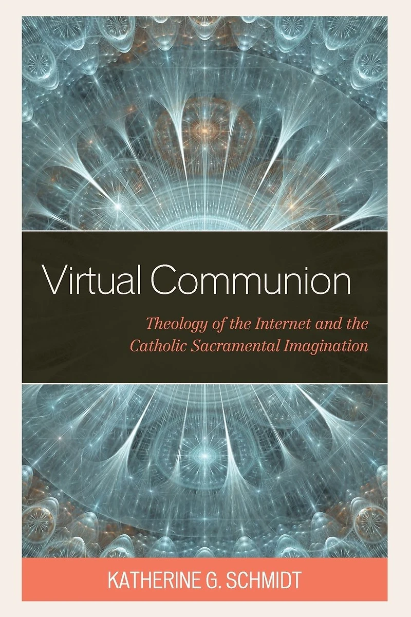 Virtual Communion: Theology of the Internet and Catholic Sacramental Imagination