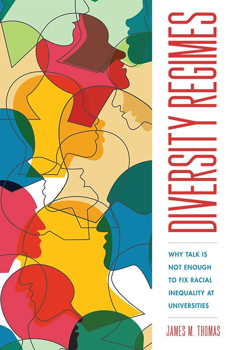 Diversity Regimes: Why Talk Is Not Enough to Fix Racial Inequality at Universities