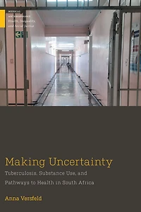 Making Uncertainty: Tuberculosis, Substance Use, and Pathways to Health South Africa