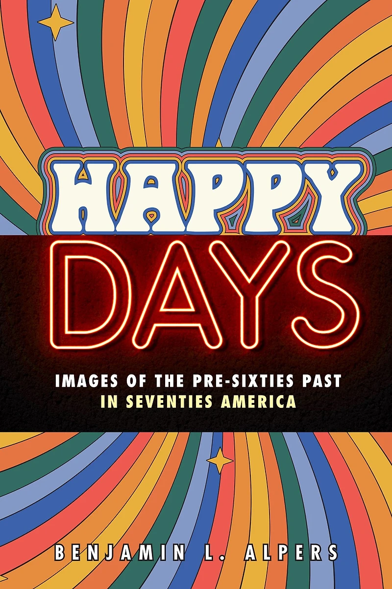 Happy Days: Images of the Pre-Sixties Past Seventies America