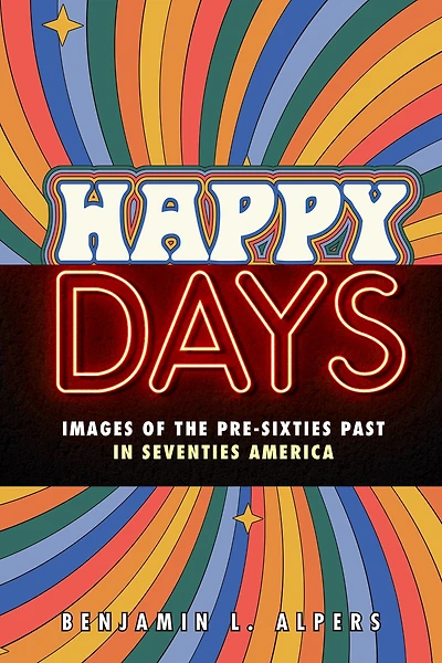Happy Days: Images of the Pre-Sixties Past Seventies America