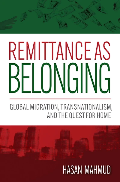 Remittance as Belonging: Global Migration, Transnationalism, and the Quest for Home