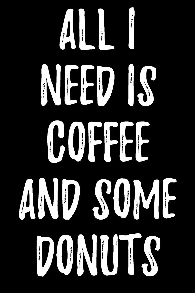 All I Need Is Coffee and Some Donuts
