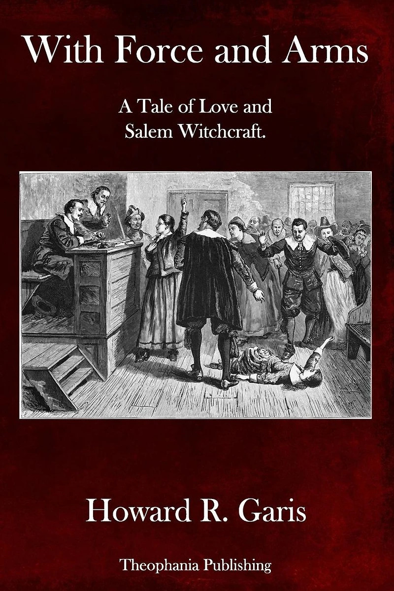 With Force and Arms: A Tale of Love Salem Witchcraft.