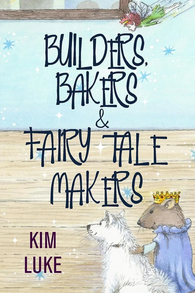 Builders, Bakers and Fairy Tale Makers