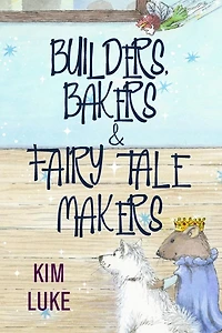 Builders, Bakers and Fairy Tale Makers