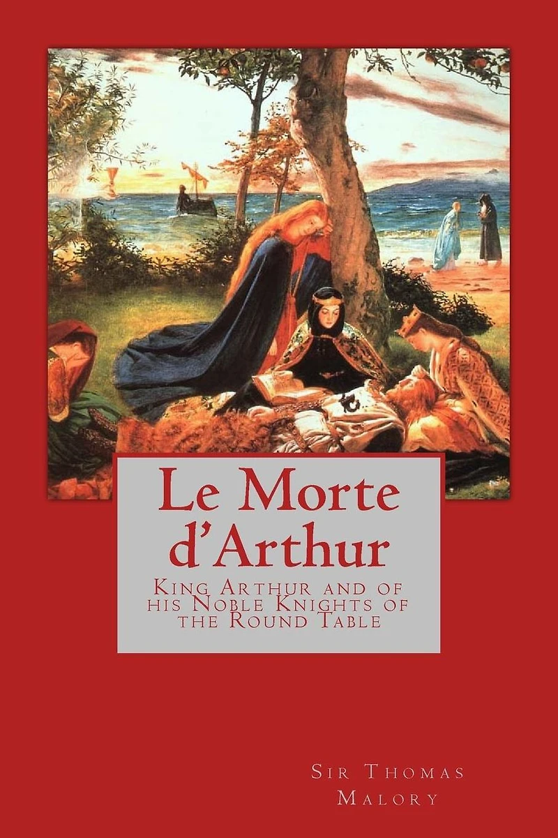 Le Morte D' Arthur: King Arthur and of his Noble Knights the Round Table