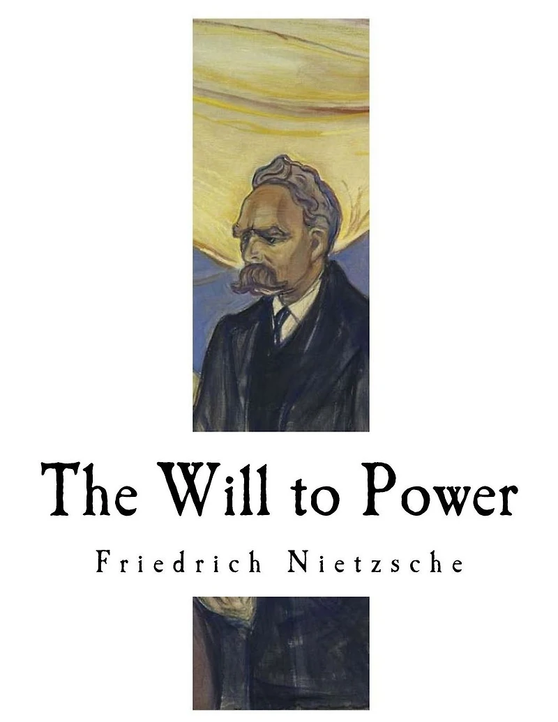 The Will to Power: An Attempted Transvaluation of All Values
