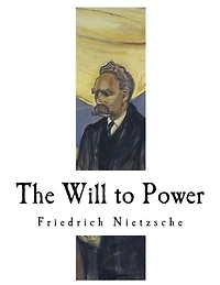 The Will to Power: An Attempted Transvaluation of All Values