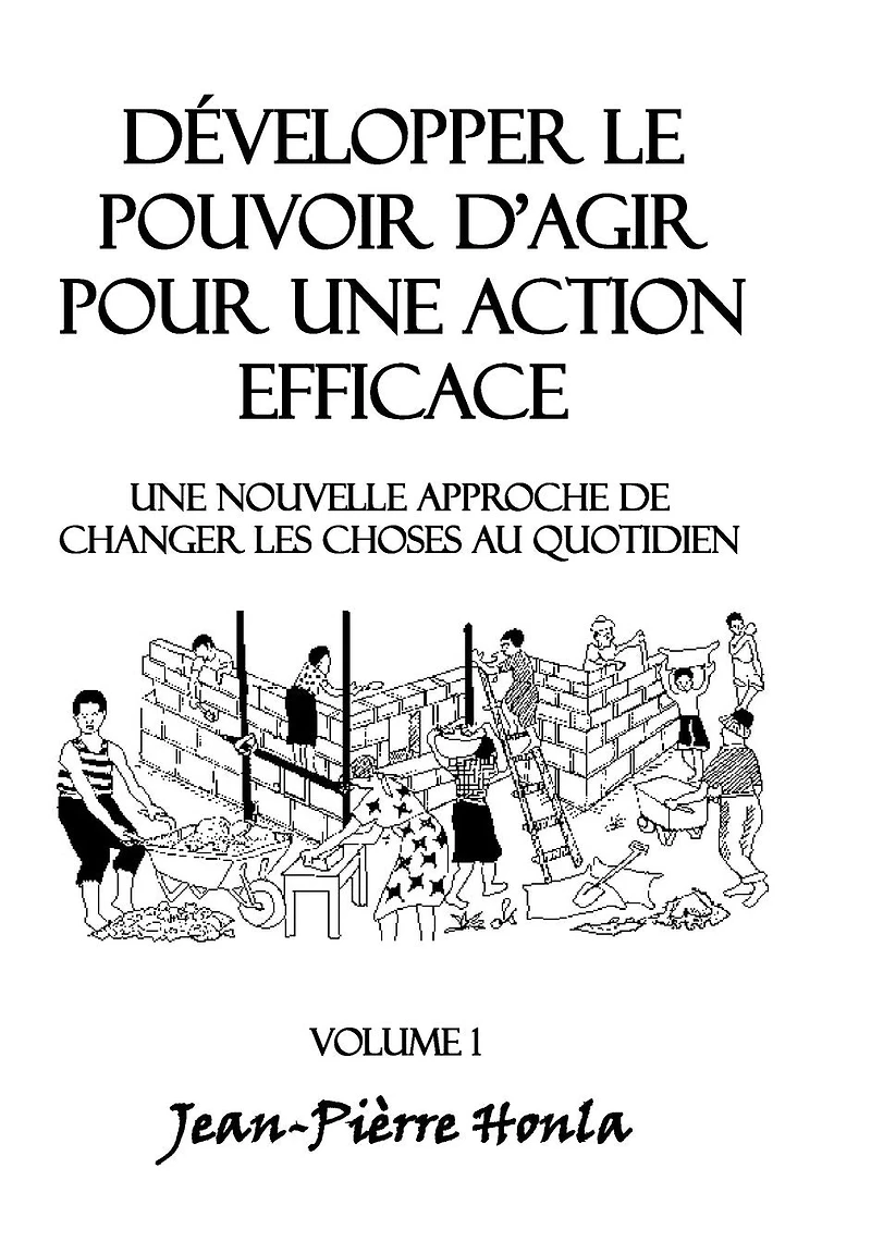Développer le pouvoir d'agir pour une action éfficace - Volume 1: Une nouvelle approche de changer les choses au quotidien